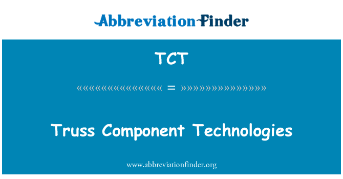 桁架组件技术英文定义是Truss Component Technologies,首字母缩写定义是TCT