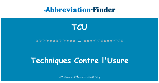 技术中心 l'Usure英文定义是Techniques Contre l'Usure,首字母缩写定义是TCU