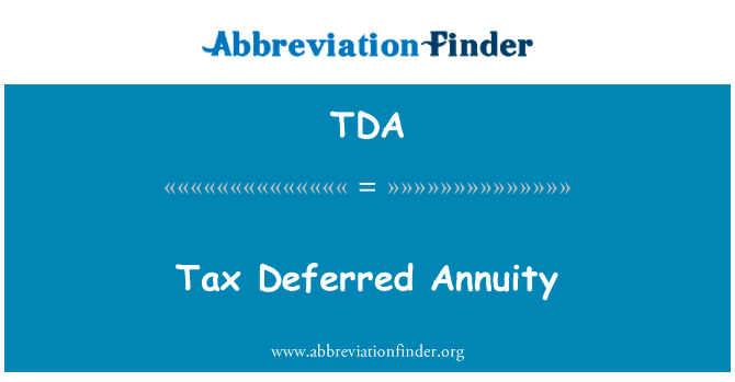 税收递延的年金英文定义是Tax Deferred Annuity,首字母缩写定义是TDA