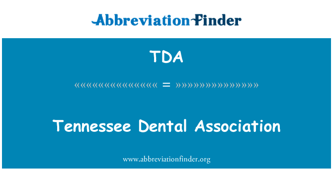 田纳西州牙科协会英文定义是Tennessee Dental Association,首字母缩写定义是TDA