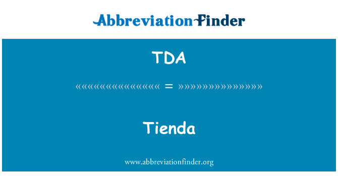 Tienda英文定义是Tienda,首字母缩写定义是TDA