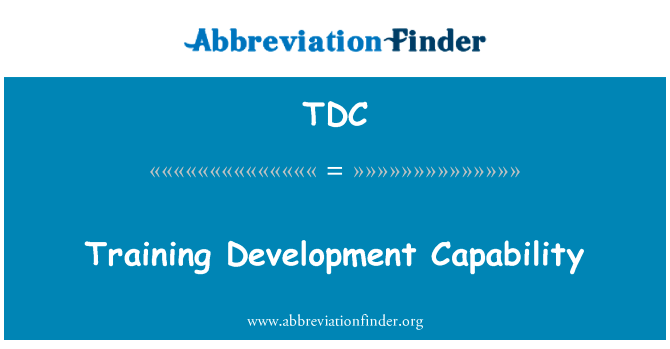 培训开发能力英文定义是Training Development Capability,首字母缩写定义是TDC