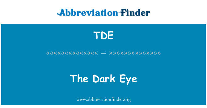 黑暗的眼睛英文定义是The Dark Eye,首字母缩写定义是TDE