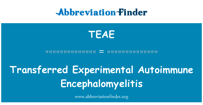 转移实验性自身免疫性脑脊髓炎英文定义是Transferred Experimental Autoimmune Encephalomyelitis,首字母缩写定义是TEAE