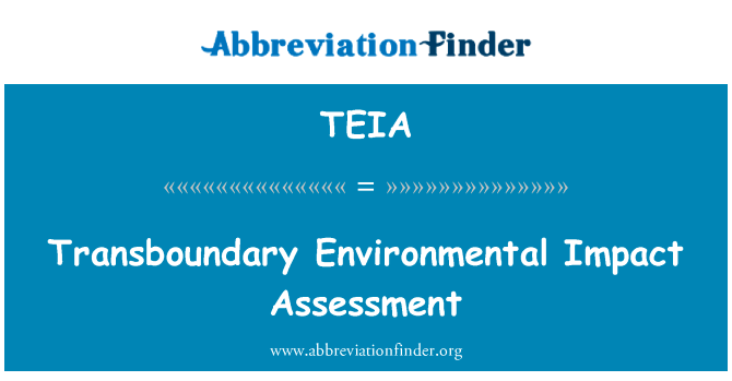 跨界环境影响评估英文定义是Transboundary Environmental Impact Assessment,首字母缩写定义是TEIA