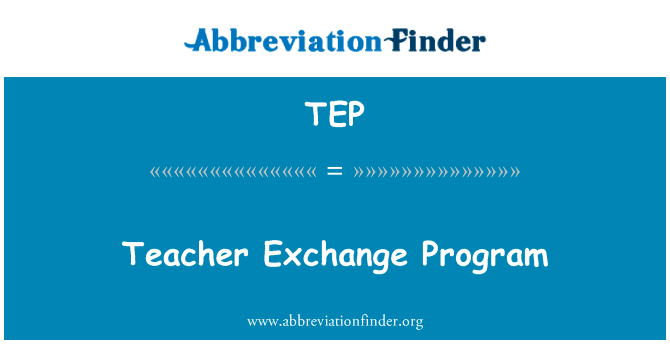 教师交流项目英文定义是Teacher Exchange Program,首字母缩写定义是TEP