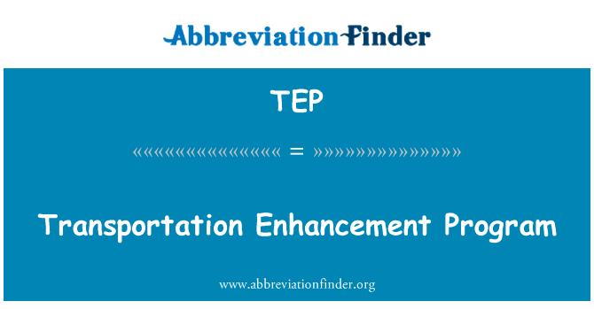 运输提升计划英文定义是Transportation Enhancement Program,首字母缩写定义是TEP