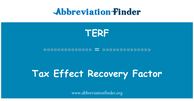税收影响采收率英文定义是Tax Effect Recovery Factor,首字母缩写定义是TERF