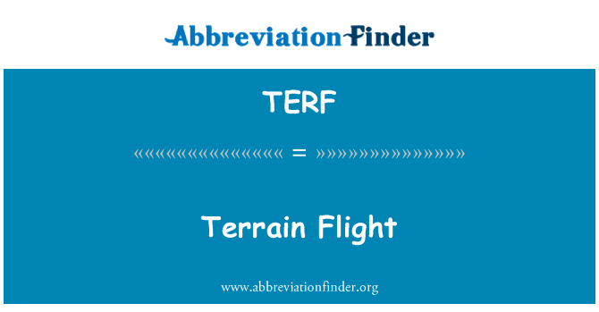 地形飞行英文定义是Terrain Flight,首字母缩写定义是TERF