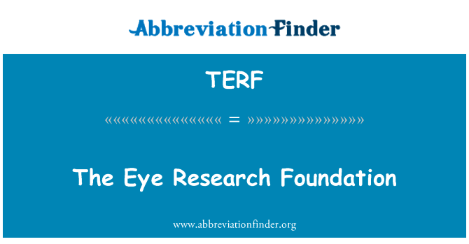 眼睛研究基金会英文定义是The Eye Research Foundation,首字母缩写定义是TERF