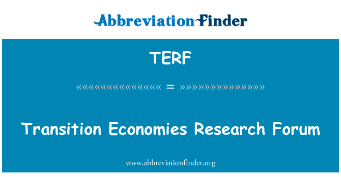 转型期经济体研究论坛英文定义是Transition Economies Research Forum,首字母缩写定义是TERF