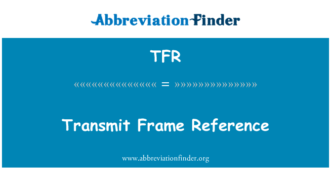 传输参考框架英文定义是Transmit Frame Reference,首字母缩写定义是TFR