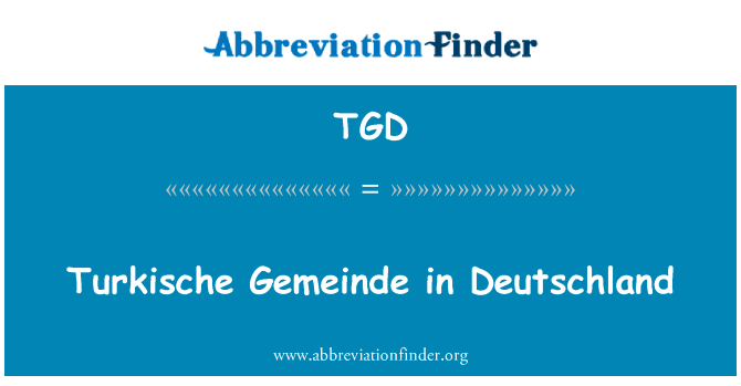 德国 Turkische 省英文定义是Turkische Gemeinde in Deutschland,首字母缩写定义是TGD