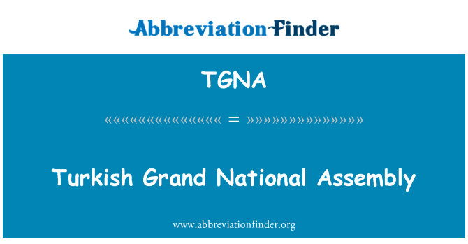 土耳其大国民议会英文定义是Turkish Grand National Assembly,首字母缩写定义是TGNA