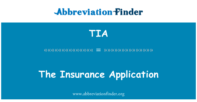 保险中的应用英文定义是The Insurance Application,首字母缩写定义是TIA