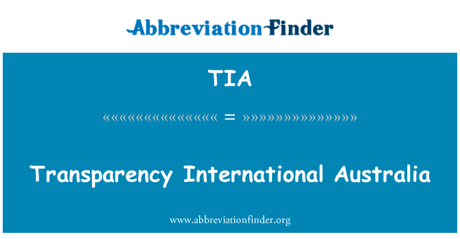 透明度国际澳大利亚英文定义是Transparency International Australia,首字母缩写定义是TIA