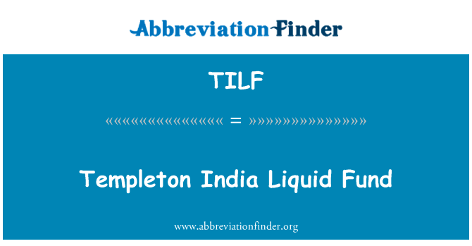 邓普顿印度液体基金英文定义是Templeton India Liquid Fund,首字母缩写定义是TILF