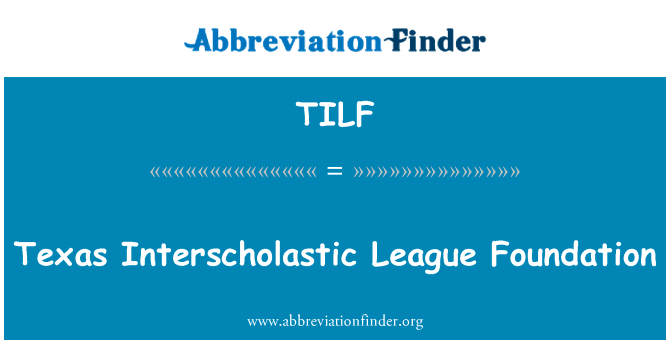 德克萨斯州校际联盟基金会英文定义是Texas Interscholastic League Foundation,首字母缩写定义是TILF