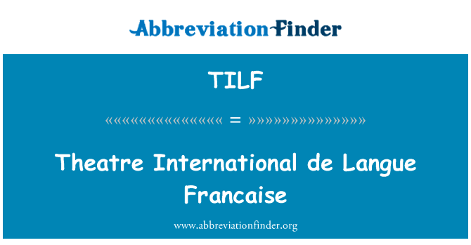 剧院国际德语言法国英文定义是Theatre International de Langue Francaise,首字母缩写定义是TILF