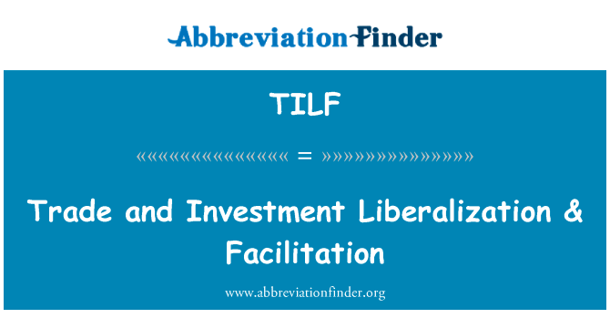 贸易和投资自由化 & 便利化英文定义是Trade and Investment Liberalization & Facilitation,首字母缩写定义是TILF