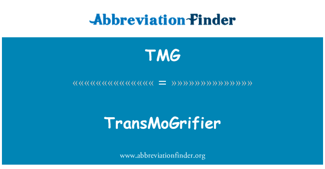 TransMoGrifier英文定义是TransMoGrifier,首字母缩写定义是TMG