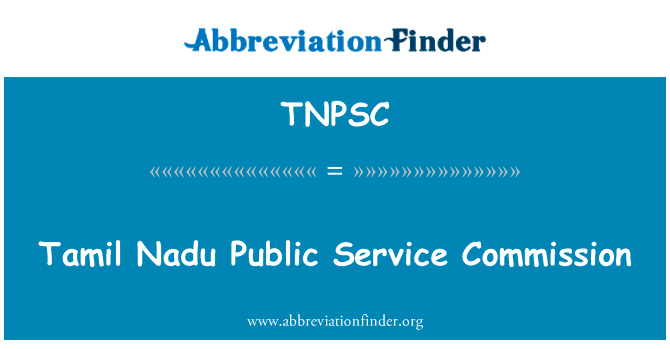 泰米尔纳德邦公共服务委员会英文定义是Tamil Nadu Public Service Commission,首字母缩写定义是TNPSC