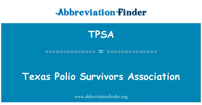 得克萨斯小儿麻痹症幸存者协会英文定义是Texas Polio Survivors Association,首字母缩写定义是TPSA