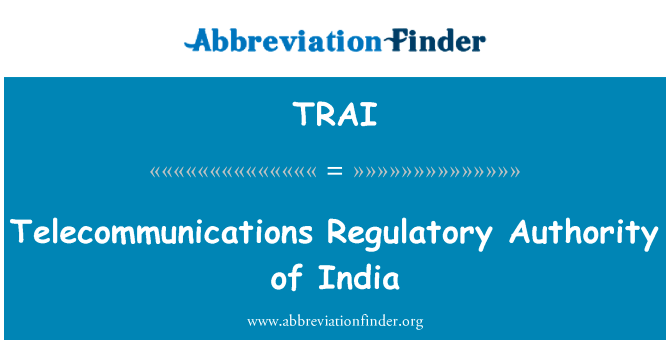 印度的电信监管机构英文定义是Telecommunications Regulatory Authority of India,首字母缩写定义是TRAI
