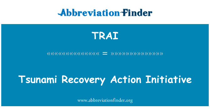 海啸恢复行动倡议英文定义是Tsunami Recovery Action Initiative,首字母缩写定义是TRAI