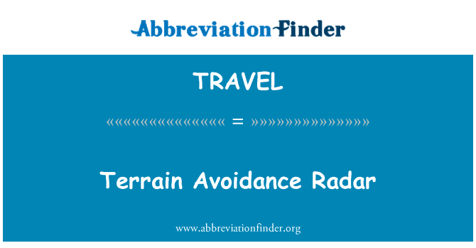 地形回避雷达英文定义是Terrain Avoidance Radar,首字母缩写定义是TRAVEL