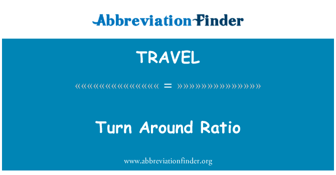 扭转比率英文定义是Turn Around Ratio,首字母缩写定义是TRAVEL