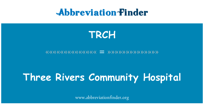 Three Rivers Community Hospital的定义