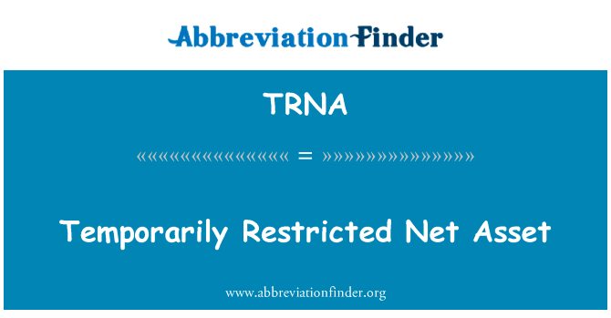 暂时限制净资产英文定义是Temporarily Restricted Net Asset,首字母缩写定义是TRNA
