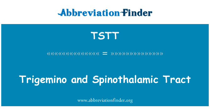 三叉神经和丘脑束英文定义是Trigemino and Spinothalamic Tract,首字母缩写定义是TSTT