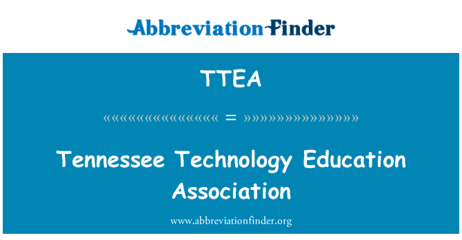 田纳西州科技教育协会英文定义是Tennessee Technology Education Association,首字母缩写定义是TTEA