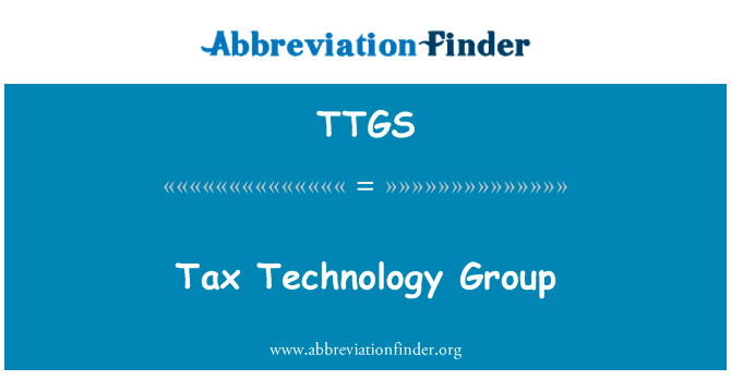 税务技术组英文定义是Tax Technology Group,首字母缩写定义是TTGS