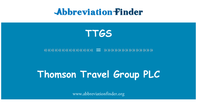 汤姆森旅游集团股份有限公司英文定义是Thomson Travel Group PLC,首字母缩写定义是TTGS