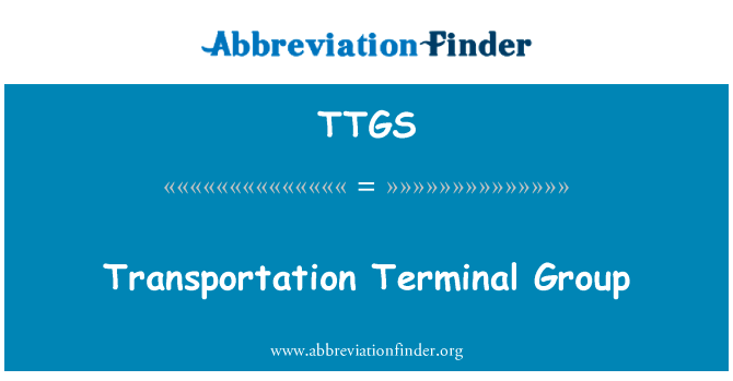 运输终端组英文定义是Transportation Terminal Group,首字母缩写定义是TTGS