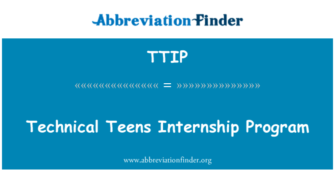 技术青少年实习计划英文定义是Technical Teens Internship Program,首字母缩写定义是TTIP