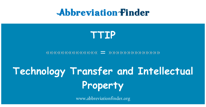 技术转让和知识产权英文定义是Technology Transfer and Intellectual Property,首字母缩写定义是TTIP