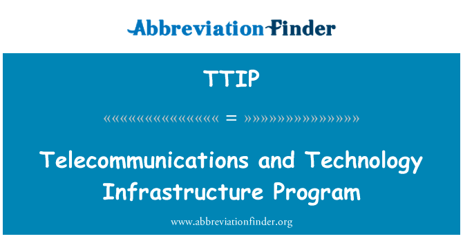 电信和技术基础设施规划英文定义是Telecommunications and Technology Infrastructure Program,首字母缩写定义是TTIP