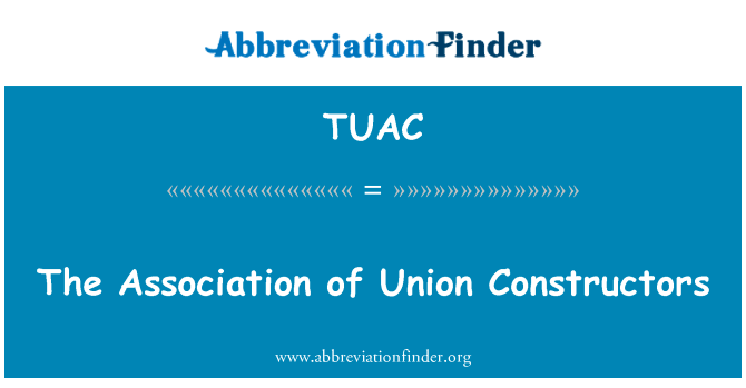 该协会联盟的构造函数英文定义是The Association of Union Constructors,首字母缩写定义是TUAC