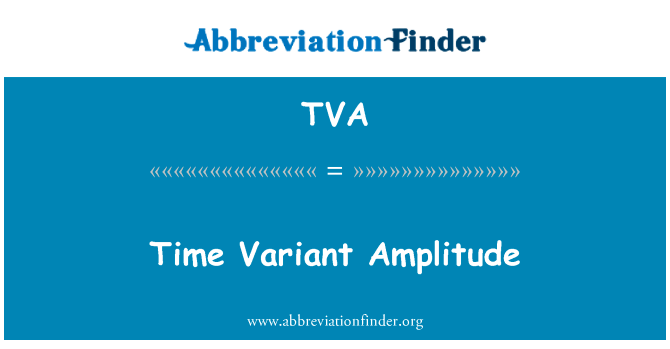 时间变异幅度英文定义是Time Variant Amplitude,首字母缩写定义是TVA