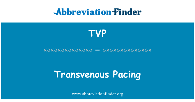 经静脉起搏英文定义是Transvenous Pacing,首字母缩写定义是TVP