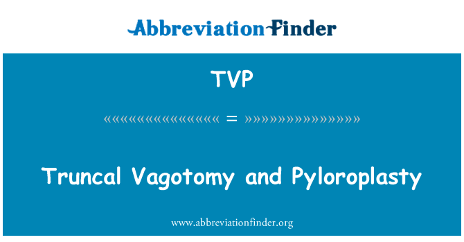 迷走神经干切断术和幽门成形术英文定义是Truncal Vagotomy and Pyloroplasty,首字母缩写定义是TVP