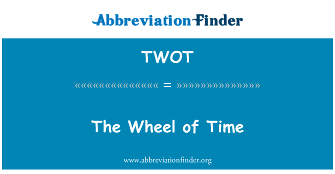 时间的车轮英文定义是The Wheel of Time,首字母缩写定义是TWOT