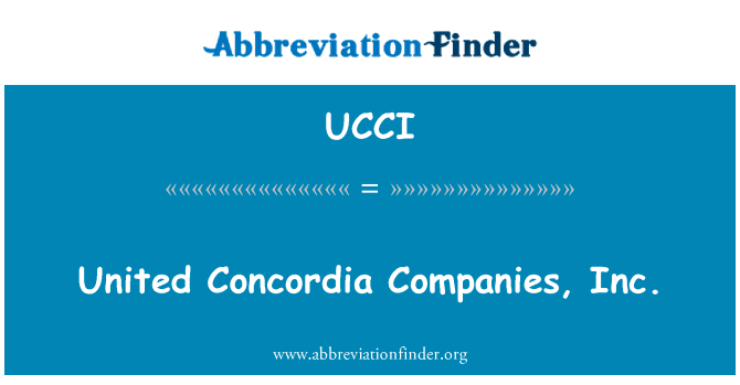 美国康科迪亚企业有限公司英文定义是United Concordia Companies, Inc.,首字母缩写定义是UCCI