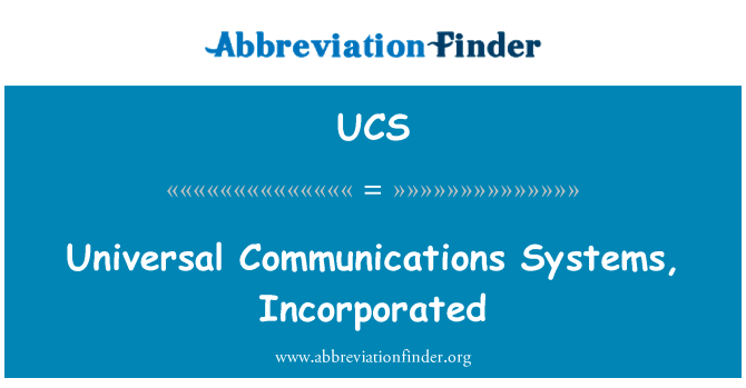 通用的通讯系统纳入英文定义是Universal Communications Systems, Incorporated,首字母缩写定义是UCS