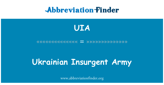 乌克兰起义军英文定义是Ukrainian Insurgent Army,首字母缩写定义是UIA