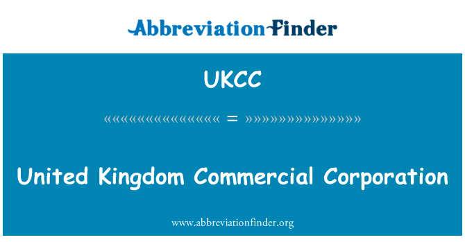 联合王国商业公司英文定义是United Kingdom Commercial Corporation,首字母缩写定义是UKCC